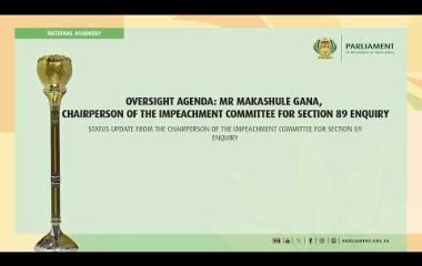 Oversight Agenda:Mr Makashule Gana | Chairperson of the Impeachment Committee for Section 89 Enquiry